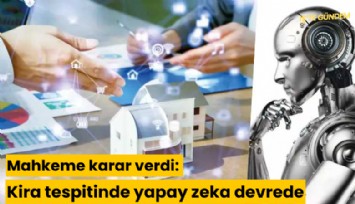 Mahkeme karar verdi: Kira tespitinde yapay zeka devrede