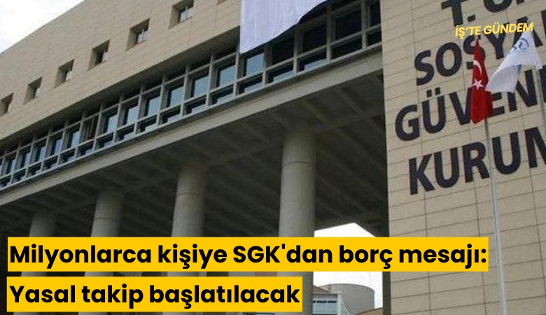 Milyonlarca kişiye SGK'dan borç mesajı: Yasal takip başlatılacak