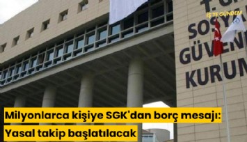 Milyonlarca kişiye SGK'dan borç mesajı: Yasal takip başlatılacak