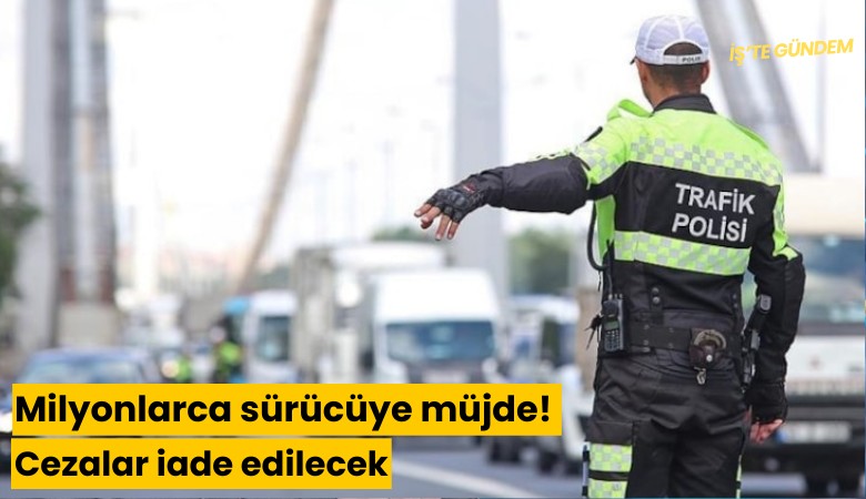 Milyonlarca sürücüye müjde! Cezalar iade edilecek