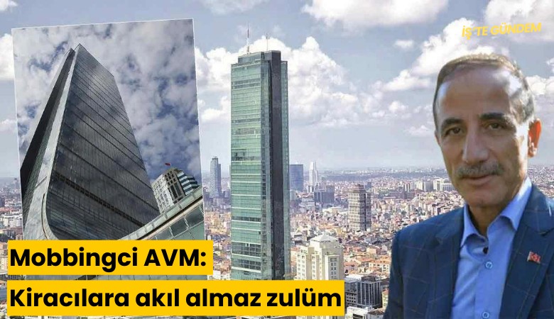 Mobbingci AVM: Kiracılara akıl almaz zulüm