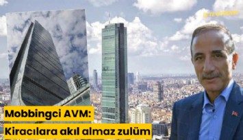 Mobbingci AVM: Kiracılara akıl almaz zulüm