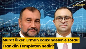 Murat Ülker, Erman Kalkandelen'e sordu: Franklin Templeton nedir?