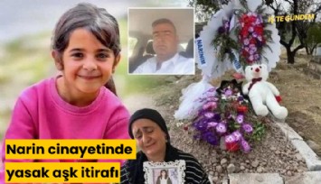 Narin cinayetinde yasak aşk itirafı