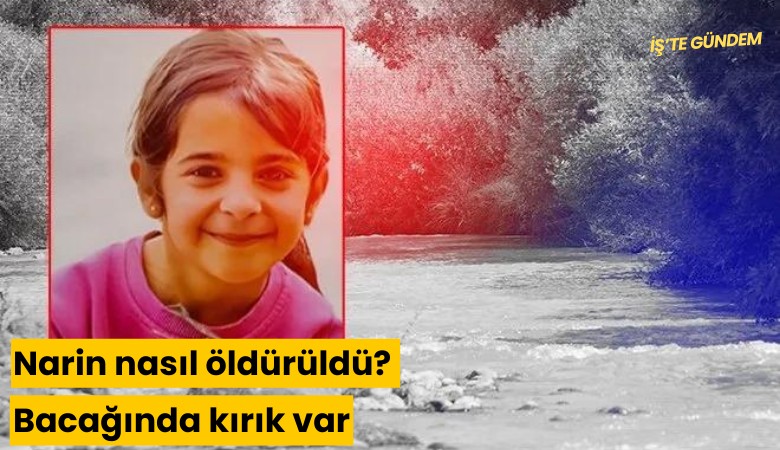 Narin nasıl öldürüldü? Bacağında kırık var