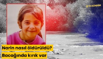 Narin nasıl öldürüldü? Bacağında kırık var