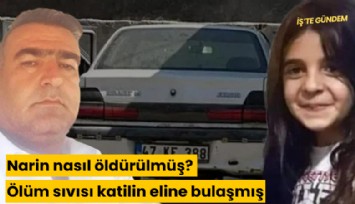 Narin nasıl öldürülmüş? Ölüm sıvısı katilin eline bulaşmış