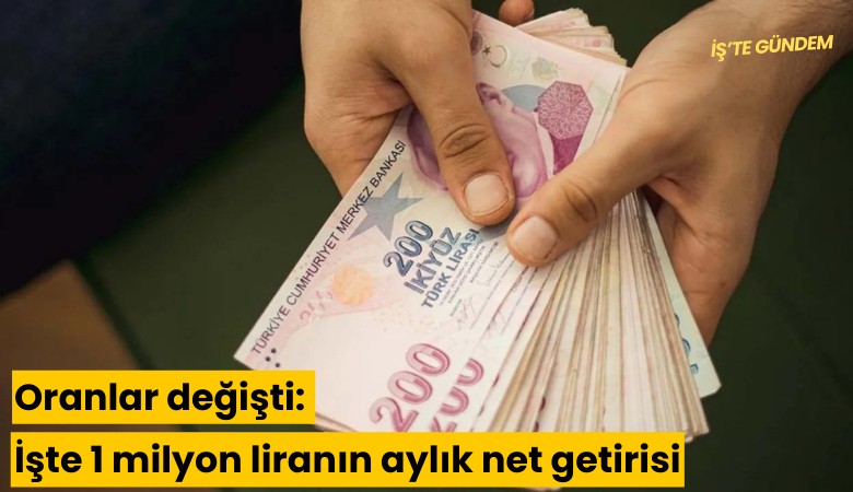 Oranlar değişti: İşte 1 milyon liranın aylık net getirisi