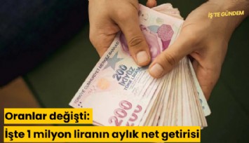 Oranlar değişti: İşte 1 milyon liranın aylık net getirisi