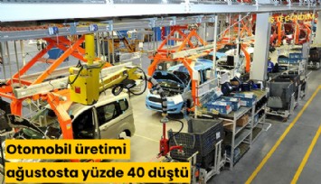 Otomobilde kara tablo: Üretim ağustosta yüzde 40 düştü