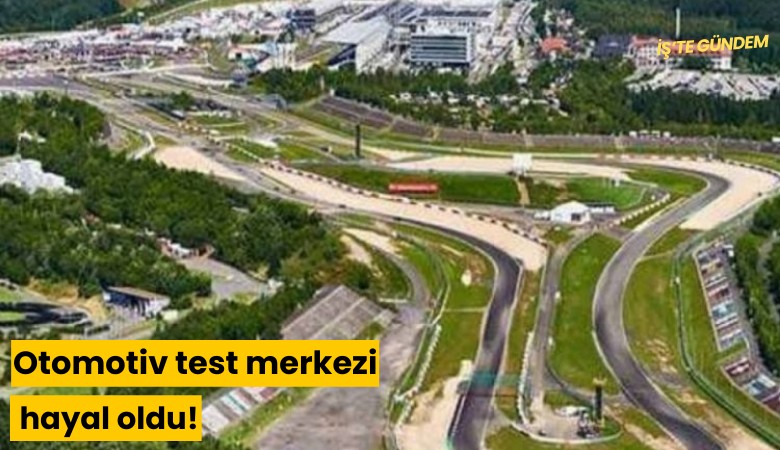 Otomotiv test merkezi hayal oldu!