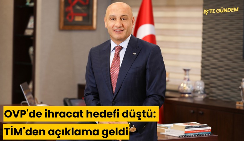 OVP'de ihracat hedefi düştü: TİM'den açıklama geldi