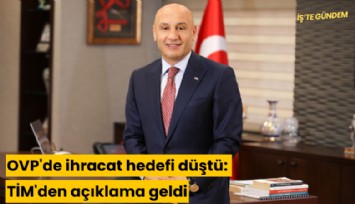 OVP'de ihracat hedefi düştü: TİM'den açıklama geldi