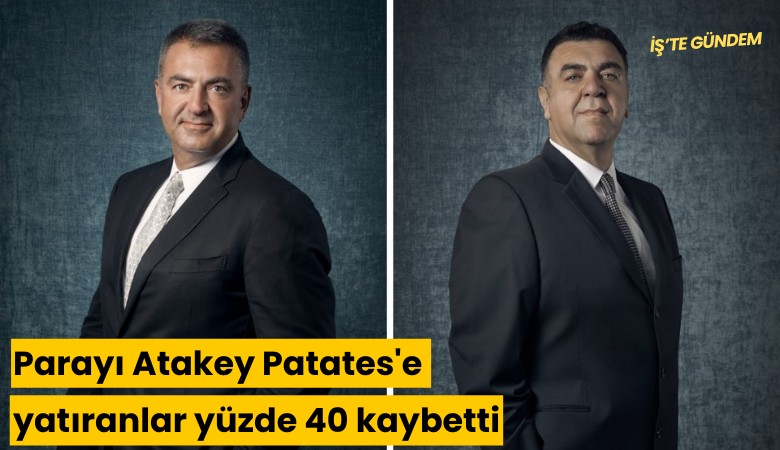 Parayı Atakey Patates'e yatıranlar yüzde 40 kaybetti