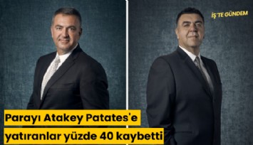 Parayı Atakey Patates'e yatıranlar yüzde 40 kaybetti