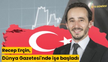 Recep Erçin, Dünya Gazetesi'nde işe başladı