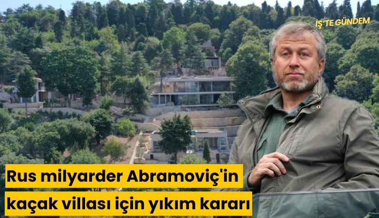 Rus milyarder Abramoviç'in kaçak villası için yıkım kararı