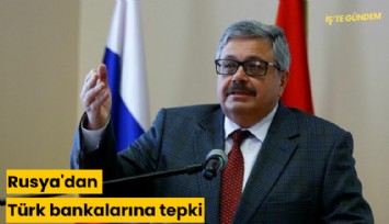 Rusya'dan Türk bankalarına tepki