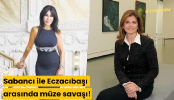 Sabancı ile Eczacıbaşı arasında müze savaşı!