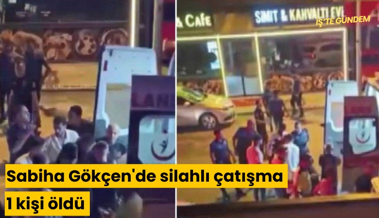 Sabiha Gökçen'de silahlı çatışma: 1 kişi öldü