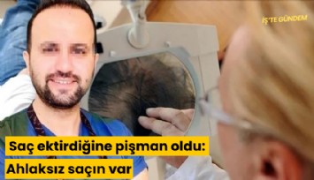 Saç ektirdiğine pişman oldu: Ahlaksız saçın var