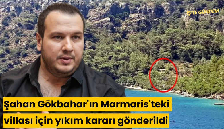 Şahan Gökbahar'ın Marmaris'teki villası için yıkım kararı gönderildi