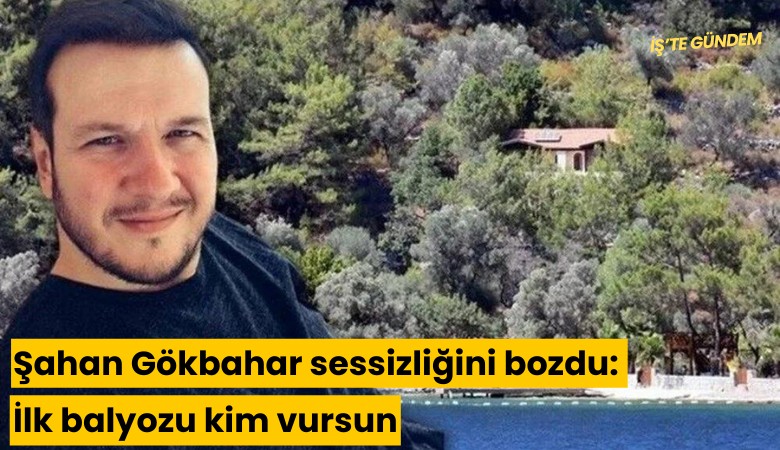 Şahan Gökbahar sessizliğini bozdu: İlk balyozu kim vursun?