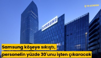 Samsung köşeye sıkıştı, personelin yüzde 30'unu işten çıkaracak