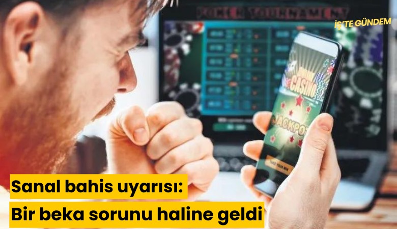 Sanal bahis uyarısı: Bir beka sorunu haline geldi