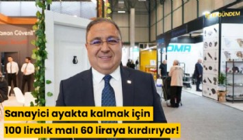 Sanayici ayakta kalmak için 100 liralık malı 60 liraya kırdırıyor!