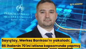 Sayıştay, Merkez Bankası'nı yakaladı: 86 ihalenin 70'ini istisna kapsamında yapmış