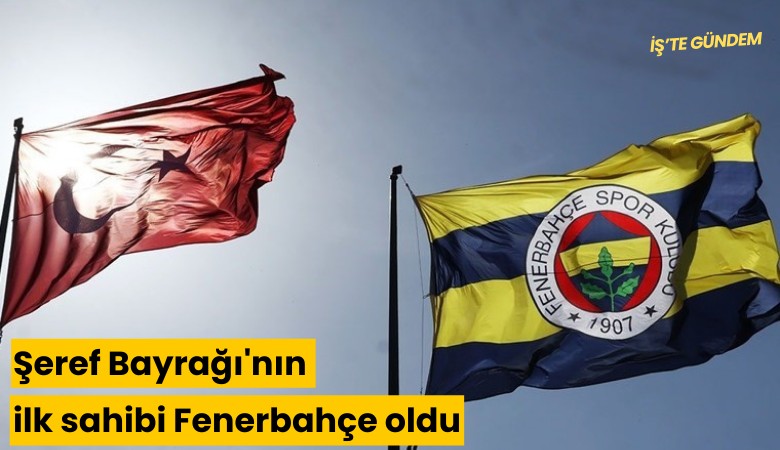 Şeref Bayrağı'nın ilk sahibi Fenerbahçe oldu