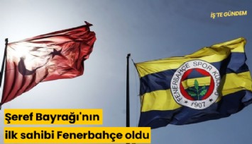 Şeref Bayrağı'nın ilk sahibi Fenerbahçe oldu