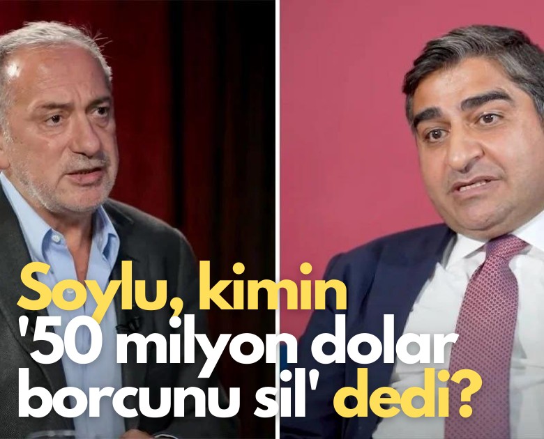 Soylu, kimin '50 milyon dolar borcunu sil' dedi?