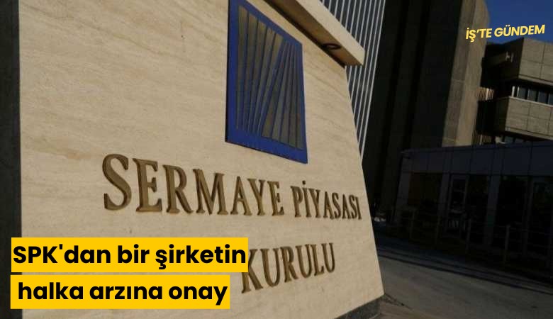 SPK'dan bir şirketin halka arzına onay