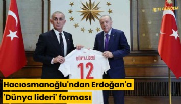 TFF Başkanı Hacıosmanoğlu'ndan Erdoğan'a 'Dünya lideri' forması