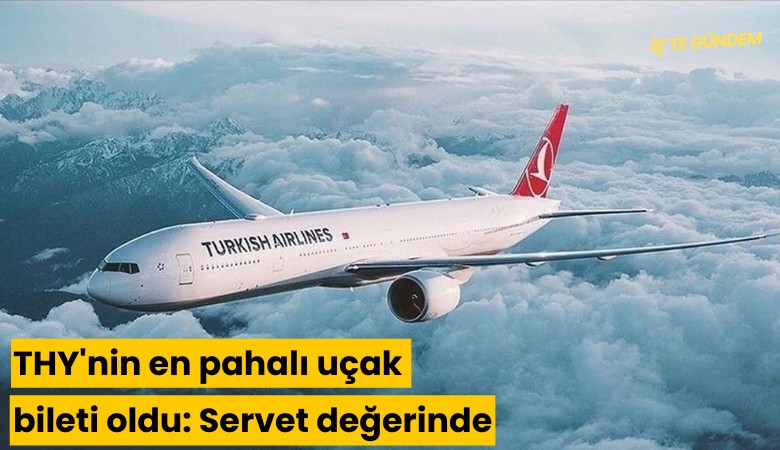 THY'nin en pahalı uçak bileti oldu: Servet değerinde