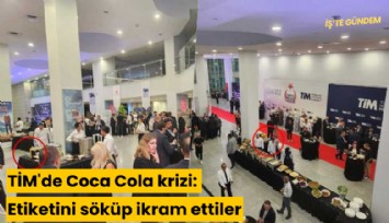 TİM'de Coca Cola krizi: Etiketini söküp ikram ettiler