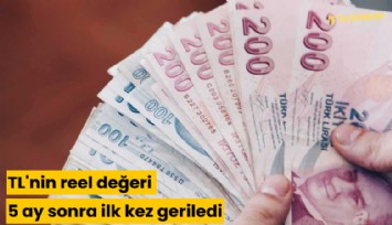 TL'nin reel değeri 5 ay sonra ilk kez geriledi