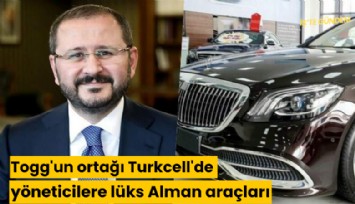 Togg'un ortağı Turkcell'de yöneticilere lüks Alman araçları