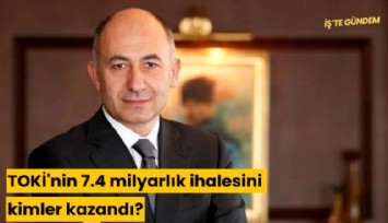 TOKİ'nin 7.4 milyarlık ihalesini kimler kazandı?