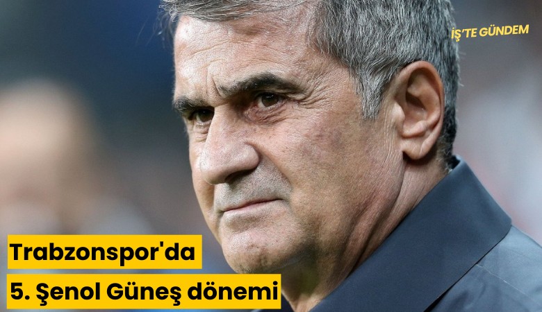 Trabzonspor'da 5. Şenol Güneş dönemi