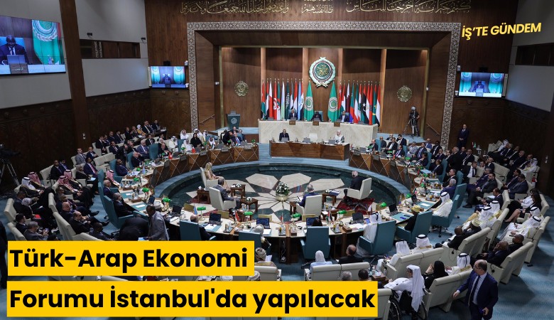 Türk-Arap Ekonomi Forumu İstanbul'da yapılacak