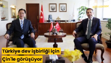 Türkiye dev işbirliği için Çin'le görüşüyor