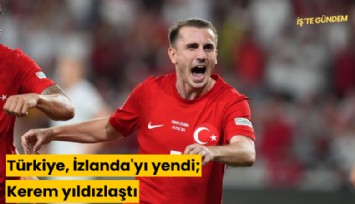 Türkiye, İzlanda'yı yendi; Kerem yıldızlaştı