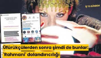 Üfürükçüden sonra şimdi de bunlar: 'Rahmani' dolandırıcılığı