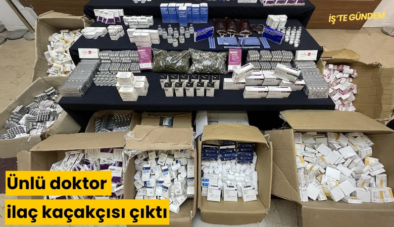 Ünlü doktor ilaç kaçakçısı çıktı