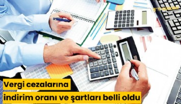 Vergi cezalarına indirim oranı ve şartları belli oldu