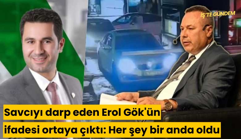 Yargıtay savcısı İşçimen'i darp eden Erol Gök'ün ifadesi ortaya çıktı: Her şey bir anda oldu