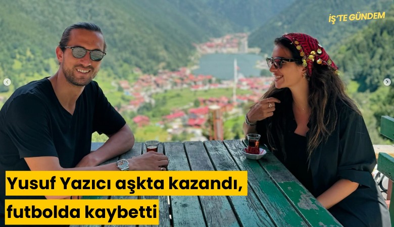 Yusuf Yazıcı aşkta kazandı, futbolda kaybetti